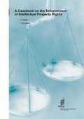 Cover: A Casebook on the Enforcement of Intellectual Property Rights, 4th edition - World Intellectual Property Organization