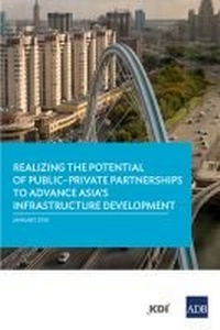 Enlarge image Cover: Realizing the Potential of Public-Private Partnerships to Advance Asia's Infrastructure Development - Asian Development Bank