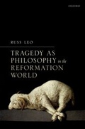 Cover: Tragedy as Philosophy in the Reformation World - OUP eBook