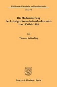 Abbildung von: Die Modernisierung des Leipziger Kommissionsbuchhandels von 1830 bis 1888. - fibre