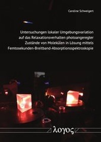 Abbildung von: Untersuchungen lokaler Umgebungsvariation auf das Relaxationsverhalten photoangeregter Zustände von Molekülen in Lösung mittels Femtosekunden-Breitband-Absorptionsspektroskopie - Logos Berlin
