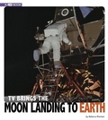 Cover: TV Brings the Moon Landing to Earth - Compass Point Books