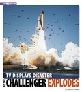 Cover: TV Displays Disaster as the Challenger Explodes - Compass Point Books