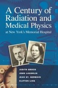 Cover: A Century of Radiation and Medical Physics at New York's Memorial Hospital - Medical Physics Publishing Corporation