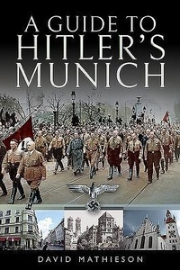 Enlarge image Cover: A Guide to Hitler's Munich - Pen & Sword History