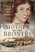 Cover: The Mother of the Brontes - Pen & Sword History