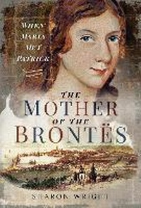 Enlarge image Cover: The Mother of the Brontes - Pen & Sword History