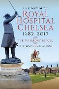 Cover: A History of the Royal Hospital Chelsea 1682-2017 - Pen & Sword History