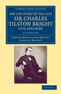 Cover: The Life Story of the Late Sir Charles Tilston Bright, Civil Engineer 2 Volume Set - Cambridge University Press