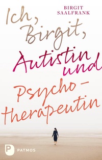 Abbildung von: Ich, Birgit, Autistin und Psychotherapeutin - Patmos