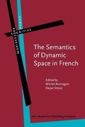 Cover: The Semantics of Dynamic Space in French - John Benjamins Publishing Co