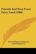 Cover: Friends And Foes From Fairy Land (1886) - Kessinger Publishing