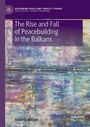Cover: The Rise and Fall of Peacebuilding in the Balkans - Palgrave Macmillan