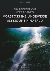 Abbildung von: Vorstoss ins Ungewisse am Mount Kinabalu. Ein Reisebericht ueber Borneo - GRIN & Travel Verlag