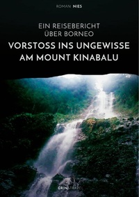 Abbildung von: Vorstoß ins Ungewisse am Mount Kinabalu. Ein Reisebericht über Borneo - GRIN Verlag