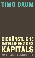 Cover: Die K&uuml;nstliche Intelligenz des Kapitals - Edition Nautilus