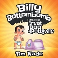 Cover: Billy Bottombomb and the Great Poo of Pottyville - Wade Pte Ltd
