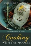 Cover: Cooking with the Moores - Josephine G Moore