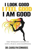 Cover: I Look Good, I Feel Good, I Am Good - Dr. Carolyn Edwards