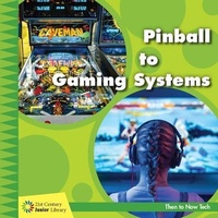 Enlarge image Cover: Pinball to Gaming Systems - Cherry Lake Publishing