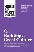 Cover: HBR's 10 Must Reads on Building a Great Culture (with bonus article "How to Build a Culture of Originality" by Adam Grant) - Harvard Business Review Press