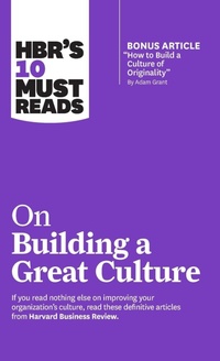 Enlarge image Cover: HBR's 10 Must Reads on Building a Great Culture (with bonus article "How to Build a Culture of Originality" by Adam Grant) - Harvard Business Review Press