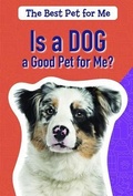 Cover: Is a Dog a Good Pet for Me? - PowerKids Press