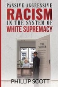 Cover: Passive Aggressive Racism in the System of White Supremacy - Advise Media Network