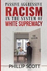 Enlarge image Cover: Passive Aggressive Racism in the System of White Supremacy - Advise Media Network