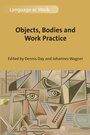 Cover: Objects, Bodies and Work Practice - Multilingual Matters