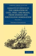 Cover: Narrative of Services in the Liberation of Chili, Peru, and Brazil, from Spanish and Portuguese Domination - Cambridge University Press