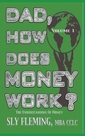 Cover: Dad, How Does Money Work? Volume 1 "The understanding of Money" - Inheritance Changers, Inc