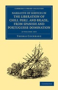 Cover: Narrative of Services in the Liberation of Chili, Peru, and Brazil, from Spanish and Portuguese Domination 2 Volume Set - Cambridge University Press