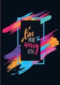 Cover: Live More - Worry Less - Rmj Journals