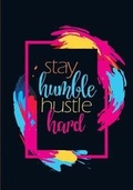 Cover: Stay Humble. Hustle Hard. - Rmj Journals