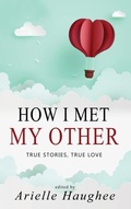 Cover: How I Met My Other, True Stories, True Love - Orange Blossom Publishing