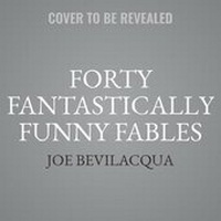 Enlarge image Cover: Forty Fantastically Funny Fables - Joe Bev Production LLC