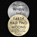 Cover: When the Earth Had Two Moons - HarperCollins