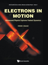 Enlarge image Cover: Electrons In Motion: Attosecond Physics Explores Fastest Dynamics - World Scientific Publishing Co Pte Ltd
