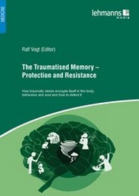 Enlarge image Cover: The Traumatised Memory - Protection and Resistance - Lehmanns Media