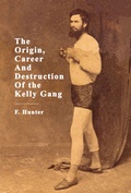 Cover: The Origin, Career And Destruction Of the Kelly Gang - ETT Imprint