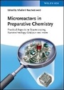 Cover: Microreactors in Preparative Chemistry - Practical Aspects in Bioprocessing, Nanotechnology Catalysis and more - Wiley-VCH