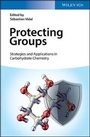 Cover: Protecting Groups - Strategies and Applications in Carbohydrate Chemistry - Wiley-VCH