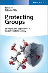 Enlarge image Cover: Protecting Groups - Strategies and Applications in Carbohydrate Chemistry - Wiley-VCH