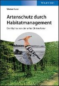 Bild vergrößern Bild: Artenschutz durch Habitatmanagement - Der Mythos von der unberuehrten Natur - Wiley-VCH