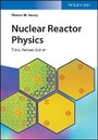 Cover: Nuclear Reactor Physics 3e - Wiley-VCH