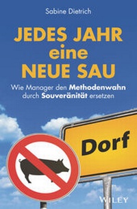 Abbildung von: Jedes Jahr eine neue Sau: Wie Manager den Methodenwahn durch Souveränität ersetzen - Wiley-VCH