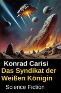 Cover: Das Syndikat der Wei&szlig;en K&ouml;nigin: Science Fiction - Uksak E-Books