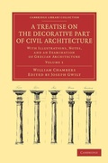 Cover: A Treatise on the Decorative Part of Civil Architecture - Cambridge University Press