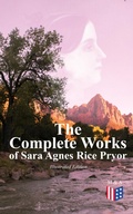 Cover: The Complete Works of Sara Agnes Rice Pryor (Illustrated Edition) - Madison & Adams Press